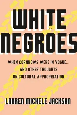 Weiße Neger: Als Cornrows en vogue waren ... und andere Gedanken zur kulturellen Aneignung - White Negroes: When Cornrows Were in Vogue ... and Other Thoughts on Cultural Appropriation