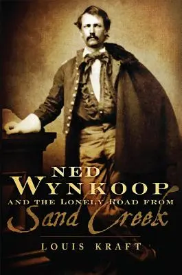 Ned Wynkoop und die einsame Straße von Sand Creek - Ned Wynkoop and the Lonely Road from Sand Creek