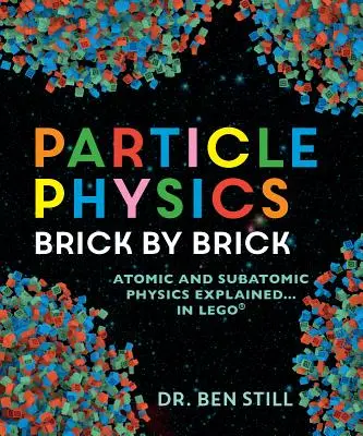 Teilchenphysik Baustein für Baustein: Atomare und subatomare Physik erklärt... in Lego - Particle Physics Brick by Brick: Atomic and Subatomic Physics Explained... in Lego