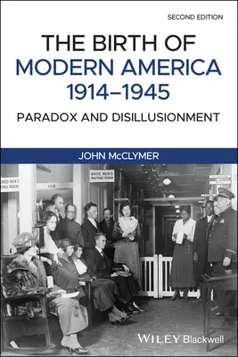 Die Geburt des modernen Amerika, 1914 - 1945: Paradox und Desillusionierung - The Birth of Modern America, 1914 - 1945: Paradox and Disillusionment