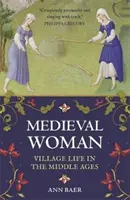 Die mittelalterliche Frau: Dorfleben im Mittelalter - Medieval Woman: Village Life in the Middle Ages