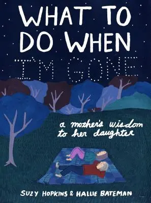 Was zu tun ist, wenn ich weg bin: Die Weisheit einer Mutter an ihre Tochter - What to Do When I'm Gone: A Mother's Wisdom to Her Daughter