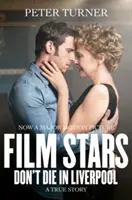 Filmstars sterben nicht in Liverpool - eine wahre Geschichte - Film Stars Don't Die in Liverpool - A True Story