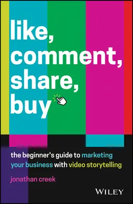 Mögen, kommentieren, teilen, kaufen: Der Leitfaden für Einsteiger zur Vermarktung Ihres Unternehmens mit Video-Storytelling - Like, Comment, Share, Buy: The Beginner's Guide to Marketing Your Business with Video Storytelling