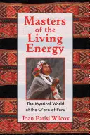 Meister der lebendigen Energie: Die mystische Welt der Q'Ero aus Peru - Masters of the Living Energy: The Mystical World of the Q'Ero of Peru