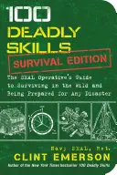 100 tödliche Fertigkeiten: Survival Edition: Der Leitfaden des Seal-Operators zum Überleben in der Wildnis und zur Vorbereitung auf jede Katastrophe - 100 Deadly Skills: Survival Edition: The Seal Operative's Guide to Surviving in the Wild and Being Prepared for Any Disaster