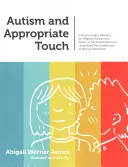 Autismus und angemessene Berührung: Ein fotokopierbares Hilfsmittel, das Kindern und Jugendlichen im Autismus-Spektrum hilft, die Komplexität körperlicher Berührung zu verstehen - Autism and Appropriate Touch: A Photocopiable Resource for Helping Children and Teens on the Autism Spectrum Understand the Complexities of Physical