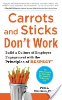 Zuckerbrot und Peitsche funktionieren nicht: Aufbau einer Kultur des Mitarbeiterengagements mit den Grundsätzen des Respekts - Carrots and Sticks Don't Work: Build a Culture of Employee Engagement with the Principles of Respect