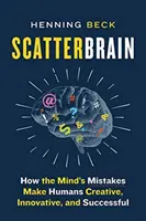 Scatterbrain: Wie die Fehler des Gehirns den Menschen kreativ, innovativ und erfolgreich machen - Scatterbrain: How the Mind's Mistakes Make Humans Creative, Innovative, and Successful