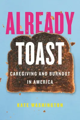 Bereits getoastet: Caregiving und Burnout in Amerika - Already Toast: Caregiving and Burnout in America