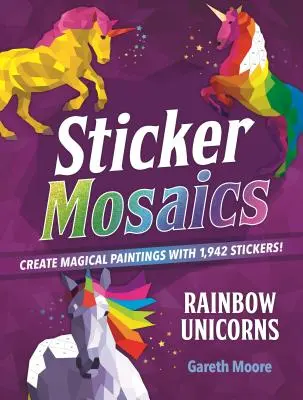 Sticker-Mosaiken: Regenbogen-Einhörner: Erstelle zauberhafte Bilder mit 1.942 Stickern! - Sticker Mosaics: Rainbow Unicorns: Create Magical Paintings with 1,942 Stickers!