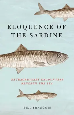 Die Eloquenz der Sardine: Außergewöhnliche Begegnungen unter dem Meer - Eloquence of the Sardine: Extraordinary Encounters Beneath the Sea