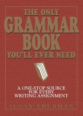 Das einzige Grammatikbuch, das Sie jemals brauchen werden: Eine Quelle für jede Schreibaufgabe aus einer Hand - The Only Grammar Book You'll Ever Need: A One-Stop Source for Every Writing Assignment