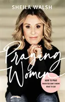 Betende Frauen - Wie man betet, wenn man nicht weiß, was man sagen soll - Praying Women - How to Pray When You Don't Know What to Say