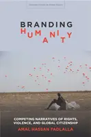 Branding Humanity: Konkurrierende Narrative über Rechte, Gewalt und globale Bürgerschaft - Branding Humanity: Competing Narratives of Rights, Violence, and Global Citizenship