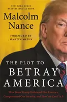 Das Komplott zum Verrat an Amerika: Wie das Team Trump unsere Feinde umarmte, unsere Sicherheit gefährdete und wie wir es wieder richten können - The Plot to Betray America: How Team Trump Embraced Our Enemies, Compromised Our Security, and How We Can Fix It