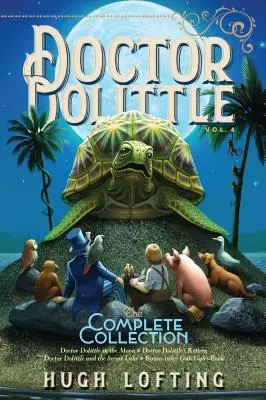 Doktor Dolittle, die vollständige Sammlung, Band 4, 4: Doktor Dolittle im Mond; Doktor Dolittles Rückkehr; Doktor Dolittle und der geheime See; Gub-Gu - Doctor Dolittle the Complete Collection, Vol. 4, 4: Doctor Dolittle in the Moon; Doctor Dolittle's Return; Doctor Dolittle and the Secret Lake; Gub-Gu