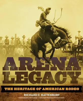 Das Vermächtnis der Arena: Das Erbe des amerikanischen Rodeo - Arena Legacy: The Heritage of American Rodeo