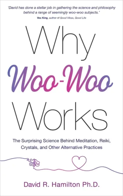 Warum „Woo-Woo“ funktioniert - Die überraschende Wissenschaft hinter Meditation, Reiki, Kristallen und anderen alternativen Praktiken - Why Woo-Woo Works - The Surprising Science Behind Meditation, Reiki, Crystals, and Other Alternative Practices