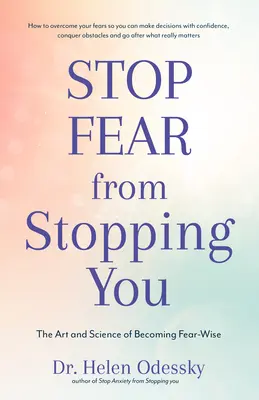 Stoppen Sie die Angst, die Sie aufhält: Die Kunst und Wissenschaft, angstfrei zu werden (Selbsthilfe, Stimmungsstörungen, Ängste und Phobien) - Stop Fear from Stopping You: The Art and Science of Becoming Fear-Wise (Self Help, Mood Disorders, Anxieties and Phobias)