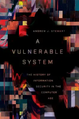 Ein verwundbares System: Die Geschichte der Informationssicherheit im Computerzeitalter - A Vulnerable System: The History of Information Security in the Computer Age