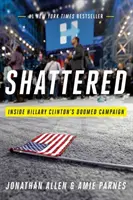 Zerschmettert: Einblicke in Hillary Clintons gescheiterten Wahlkampf - Shattered: Inside Hillary Clinton's Doomed Campaign