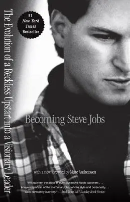 Steve Jobs werden: Die Entwicklung eines rücksichtslosen Emporkömmlings zu einer visionären Führungspersönlichkeit - Becoming Steve Jobs: The Evolution of a Reckless Upstart Into a Visionary Leader