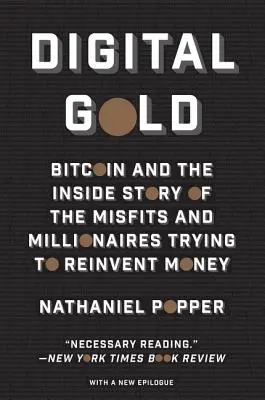 Digitales Gold: Bitcoin und die Insider-Geschichte der Außenseiter und Millionäre, die versuchen, das Geld neu zu erfinden - Digital Gold: Bitcoin and the Inside Story of the Misfits and Millionaires Trying to Reinvent Money