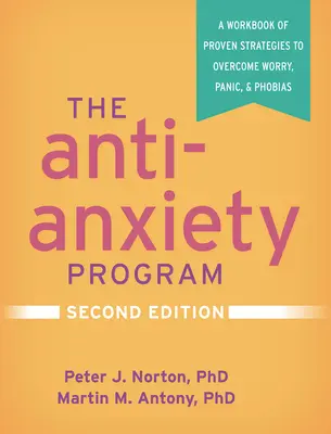 Das Anti-Angst-Programm, zweite Auflage: Ein Arbeitsbuch mit bewährten Strategien zur Überwindung von Ängsten, Panik und Phobien - The Anti-Anxiety Program, Second Edition: A Workbook of Proven Strategies to Overcome Worry, Panic, and Phobias