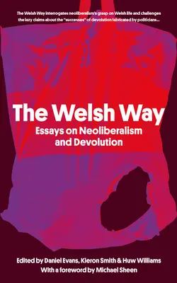 Der walisische Weg: Essays über Neoliberalismus und Dezentralisierung - The Welsh Way: Essays on Neoliberalism and Devolution