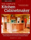 Bob Lang's The Complete Kitchen Cabinetmaker, Revised Edition: Werkstattzeichnungen und professionelle Methoden zum Entwerfen und Konstruieren jeder Art von Bausätzen - Bob Lang's the Complete Kitchen Cabinetmaker, Revised Edition: Shop Drawings and Professional Methods for Designing and Constructing Every Kind of Kit