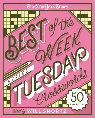 Die New York Times Best of the Week Serie: Dienstag-Kreuzworträtsel: 50 einfache Rätsel - The New York Times Best of the Week Series: Tuesday Crosswords: 50 Easy Puzzles