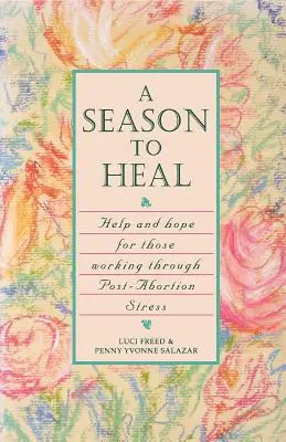 A Season to Heal: Hilfe und Hoffnung für diejenigen, die den Stress nach einer Abtreibung verarbeiten - A Season to Heal: Help and Hope for Those Working Through Post-Abortion Stress