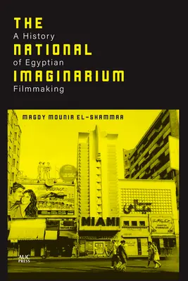 Das nationale Imaginarium: Eine Geschichte des ägyptischen Filmemachens - The National Imaginarium: A History of Egyptian Filmmaking