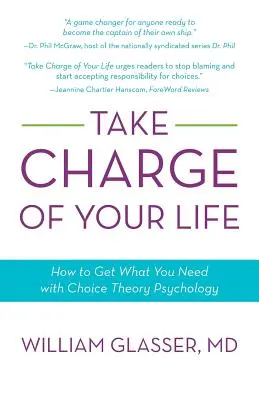 Nehmen Sie Ihr Leben in die Hand: Wie Sie mit der Psychologie der Wahltheorie bekommen, was Sie brauchen - Take Charge of Your Life: How to Get What You Need with Choice-Theory Psychology