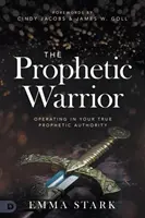 Der prophetische Krieger: Handeln in deiner wahren prophetischen Autorität - The Prophetic Warrior: Operating in Your True Prophetic Authority