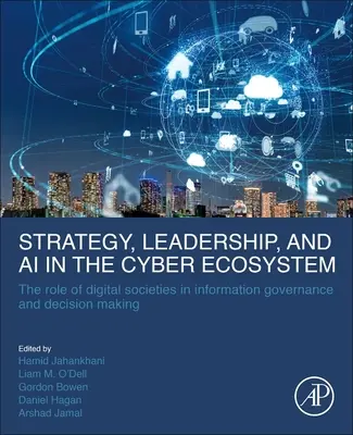 Strategie, Führung und KI im Cyber-Ökosystem: Die Rolle der digitalen Gesellschaft bei der Informationsverwaltung und Entscheidungsfindung - Strategy, Leadership, and AI in the Cyber Ecosystem: The Role of Digital Societies in Information Governance and Decision Making