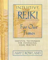 Intuitives Reiki für unsere Zeit: Wesentliche Techniken zur Verbesserung Ihrer Praxis - Intuitive Reiki for Our Times: Essential Techniques for Enhancing Your Practice