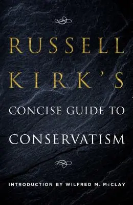 Russell Kirks kompakter Leitfaden zum Konservatismus - Russell Kirk's Concise Guide to Conservatism