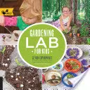 Gartenlabor für Kinder: 52 lustige Experimente zum Lernen, Wachsen, Ernten, Basteln, Spielen und Genießen im Garten - Gardening Lab for Kids: 52 Fun Experiments to Learn, Grow, Harvest, Make, Play, and Enjoy Your Garden
