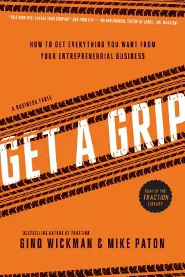 Get a Grip: Wie Sie alles erreichen, was Sie sich von Ihrem Unternehmen wünschen - Get a Grip: How to Get Everything You Want from Your Entrepreneurial Business