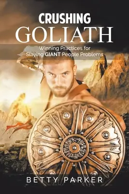 Goliath zerquetschen: Gewinnende Praktiken für das Töten von riesigen menschlichen Problemen - Crushing Goliath: Winning Practices for Slaying Giant People Problems