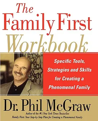 Das Family First Workbook: Spezifische Werkzeuge, Strategien und Fertigkeiten für die Schaffung einer phänomenalen Familie - The Family First Workbook: Specific Tools, Strategies, and Skills for Creating a Phenomenal Family