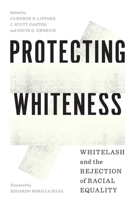 Das Weißsein schützen: Whitelash und die Ablehnung der Rassengleichheit - Protecting Whiteness: Whitelash and the Rejection of Racial Equality