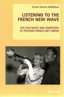 Die französische Neue Welle hören: Die Filmmusik und Komponisten des französischen Kunstfilms der Nachkriegszeit - Listening to the French New Wave: The Film Music and Composers of Postwar French Art Cinema