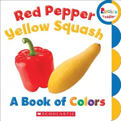 Rote Paprika, gelber Kürbis: Ein Buch der Farben (Rookie Toddler) - Red Pepper, Yellow Squash: A Book of Colors (Rookie Toddler)