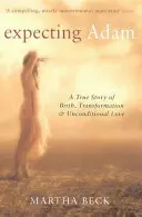 Expecting Adam - Eine wahre Geschichte über Geburt, Transformation und bedingungslose Liebe - Expecting Adam - A true story of birth, transformation and unconditional love