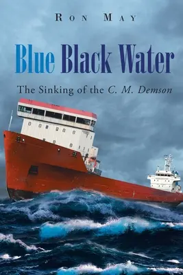 Blauschwarzes Wasser: Der Untergang der C. M. Demson - Blue Black Water: The Sinking of the C. M. Demson