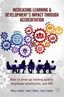 Steigerung der Wirkung von Lernen und Entwicklung durch Akkreditierung: Wie Sie die Ausbildungsqualität, die Mitarbeiterzufriedenheit und die Rentabilität steigern können - Increasing Learning & Development's Impact Through Accreditation: How to Drive-Up Training Quality, Employee Satisfaction, and Roi