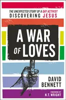 Ein Krieg der Liebe: Die unerwartete Geschichte eines schwulen Aktivisten, der Jesus entdeckt - A War of Loves: The Unexpected Story of a Gay Activist Discovering Jesus